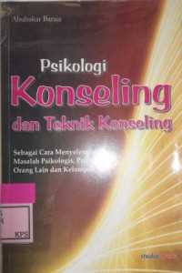 PSIKOLOGI KONSELING dan TEKNIK KONSELING Sebagai Cara Menyelesaikan Masalah Psikologis, Pribadi,Orang Lain dan Kelompok