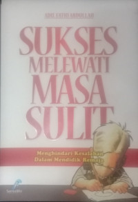 SUKSES MELEWATI MASA SULIT , MENGHINDARI KESALAHAN MENDIDIK REMAJA