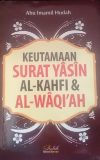 KEUTAMAAN SURAT YASIN AL- KAHFI DAN AL-WAQI'AH