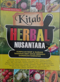 KITAB HERBAL NUSANTARA : KUMPULAN RESEP & RAMUAN TANAMAN OBAT UNTUK BERBAGAI GANGGUAN KESEHATAN