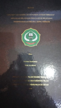 IMPLEMENTASI PEMBERLAKUAN NOMOR ANTRIAN TERHADAP KEPUASAN PELANGGAN PADA KANTOR PELAYANAN PERBENDAHARAAN NEGARA ( KPPN ) TERNATE