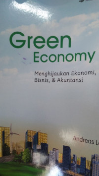 GREEN ECONOMY : MENGHIJAUKAN EKONOMI, BISNIS, & AKUNTANSI