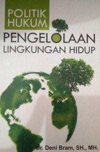 POLITIK HUKUM PENGELOLAAN LINGKUNGAN HIDUP