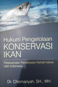 HUKUM PENGELOLAAN KONSERVASI IKAN : PELAKSANAAN PENDEKATAN KEHATI-HATIAN OLEH INDONESIA