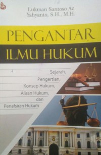 PENGANTAR ILMU HUKUM : SEJARAH, PENGERTIAN, KONSEP HUKUM, ALIRAN HUKUM, DAN PENAFSIRAN HUKUM