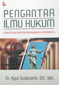 PENGANTAR ILMU HUKUM : PENGERTIAN DAN PERKEMBANGANNYA DI INDONESIA