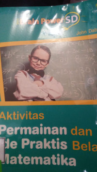 BRAIN POWER SD: AKTIFITAS PERMAINAN DAN IDE PRAKTIS BELAJAR MATEMATIKA