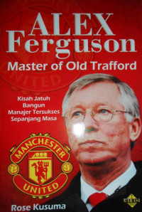 ALEX FERGUSON: MASTER OF OLD TRAFFORD