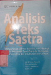 Analisis Teks Sastra: mengungkap makna, Estika, dan Ideologi dalam perspektif Teori Formula,Semiotika, Hermeneutika dan strukturalismeGenetik.