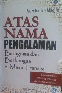 ATAS NAMA PENGALAMAN; Beragama dan Berbangsa di Masa Transisi