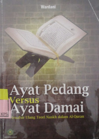 AYAT PEDANG VERSUS AYAT DAMAI MENAFSIR ULANG TEORI NASKH DALAM AL-QURAN