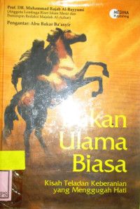 BUKAN ULAMA BIASA KISAH TELADAN KEBERANIAN YANG MENGGUGAH HATI:AL-'ULAMA' FII WAJHI AT-THUGHYAN