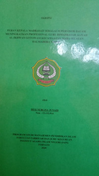 PERAN KEPALA MADRASAH SEBAGAI SUPERVISOR DALAM MENINGKATKAN PROFESIONAL GURU MADRASAH ALIYAH AL-IKHWAN GOTOWASI KACAMATA MABA SELATAN HALMAHERA TIMUR