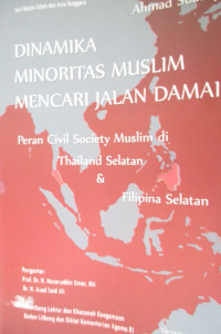 DINAMIKA MINORITAS MUSLIM MENCARI JALAN DAMAI: PERAN CIVIL SOCIETY MUSLIM DI THAILAND SELATAN DAN FILIPINA SELATAN