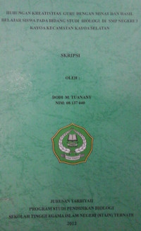 HUBUNGAN KREATIVITAS GURU DENGAN MINAT DAN HASIL BELAJAR SISWA PADA BIDANG STUDI BIOLOGI DI SMP NEGERI 3 KAYOA KECAMATAN KAYOA SELATAN