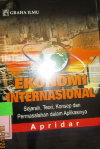 EKONOMI INTERNASIONAL SEJARAH TEORI, KONSEP, DAN PERMASALAHAN, DALAM APLIKASINYA