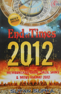 END OF TIMES: MEMBONGKAR DALIL-DALIL SAINS DAN MITOS KIAMAT 2012