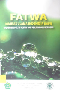 FATWA MAJELIS ULAMA INDONESIA (MUI): DALAM PERSPEKTIF HUKUM DAN PERUNDANG-UNDANGAN