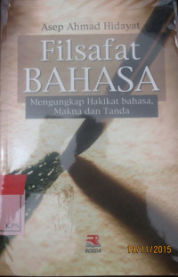 FILSAFAT BAHASA;MENGUNGKAP HAKIKAT BAHASA,MAKNA DAN TANDA