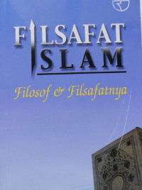 FILSAFAT ISLAM: FILOSOF DAN FILSAFATNYA