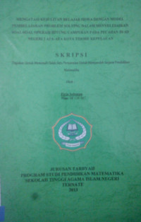 MENGATASI KESULITAN BELAJAR SISWA DENGAN MODEL PEMBELAJARAN PROBLEM SOLVING DALAM MENYELESAIKAN SOAL-SOAL OPERASI HITUNG CAMPURAN PADA PECAHAN DI SD NEGERI 2 AFA-AFA KOTA TIDORE KEPULAUAN