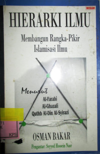 HIERARKI ILMU:MEMBANGUN RANGKA-PIKIR ISLAMISASI ILMU MENURUT AL-FARABI,AL-GHAZALI, QUTHB AL-DIN AL-SYIRAZI