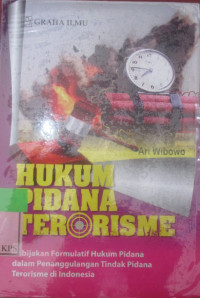 HUKUM PIDANA TERORISME ;kebijakan formulatif hukum pidana dalam penanggulangan tindakterorisme di indonesia