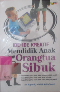 IDE-IDE KREATIF MENDIDIK ANAK BAGI ORANG TUA SIBUK