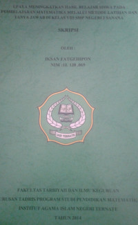 UPAYA MENINGKATKAN HASIL BELAJAR SISWA PADA PEMBELAJARAN MATEMATIKA MELALUI METODE LATIHAN DAN TANYA JAWAB DI KELAS VIII SMP NEGERI 2 SANANA