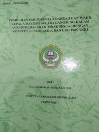 PEMILIHAN UMUM KEPALA DAERAH DAN WAKIL KEPALA DAERAH SECARA LANGSUNG DALAM OTONOMI DAERAH TIDAK SESUAI DENGAN KONSTITUSI PANCASILA DAN UUD 1945 NKRI