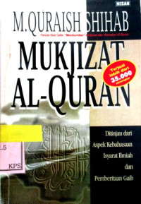 MUKJIZAT AL-QURAN DI TINJAU DARI ASPEK KEBAHASAN,ISYARAT ILMIA, DAN PEMBERITAAN GAIB