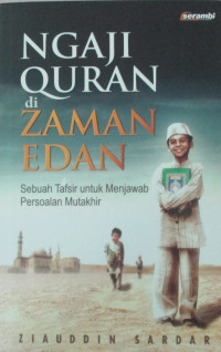 NGAJI QURAN DI ZAMAN EDAN( Sebuah Tafsir untuk Menjawab Persoalan Mutakhir)