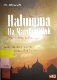 HALUMMA ILA MARDHATILLAH(MARI MENUJU RDHA ALLAH)ISLAM:LINTASAN SEJARAH NEGARA,BANGSA,DAN BAHASA