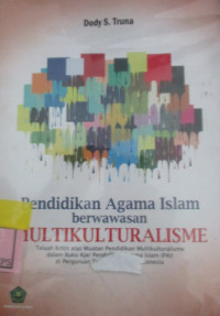 PENDIDIKAN AGAMA ISLAM BERWAWASAN MULTIKULTURALISME:TELAH KRITIS ATAS MUATAN PENDIDIKAN MULTIKULTURALISME DALAM BUKU AJAR PENDIDIKAN AGAMA ISLAM (PAI) DI PERGURUAN TINGGI UMUM DI INDONESIA