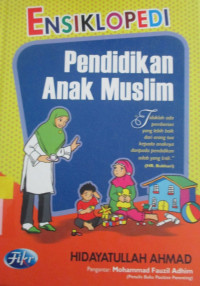 ENSIKLOPEDI PENDIDIKAN ANAK MUSLIM:MAUSU'ATUT-TARBIYATIL-'AMALIAH LITH-THIFL