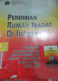 PENDIRIAN RUMAH IBADAH DI INDONESIA (PELAKSANAAN PERATURAN BERSAMA MENTERI AGAMA DALAM NEGERI NOMOR 9 DAN 8 TAHUN 2006)