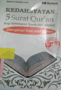 KEDASYATAN 5 SURAT QUR'AN BAGI KEHIDUPAN DUNIA DAN AKHIRAT DILENGKAPI DOA-DOA PILIHAN