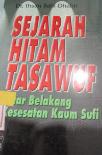 AL-MANSYAH'WAL MASHADIR: SEJARAH HITAM TASAWUF LATAR BELAKANG KESESATAN KAUM SUFI