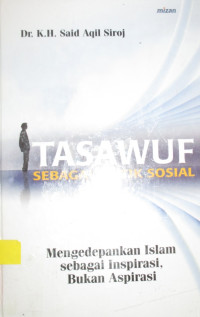 TASAWUF SEBAGAI KRITIK SOSIAL MENGEDEPANKAN ISLAM SEBAGAI INSPIRASI, BUKAN ASPIRASI