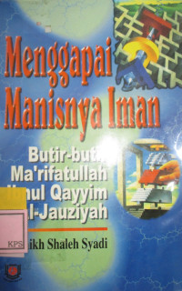 TA'AMMULAT FI KITAB MADARIJ AS-SALIKIN LI IBN AL-QAYYIM AL-JAUZIYAH (REFLEKSI TERHADAP KITAB MADARIJUS SALIKIN) : MENGGAPAI MANISNYA IMAN BUTIR-BUTIR MA'RIFATULLAH IBNU QAYYIM AL-JAUZIYYAH