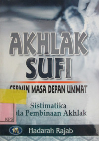 AKHLAK SUFI  CERMIN MASA DEPAN UMMAT SISTEMIKA PEMBINAAN AKHLAK