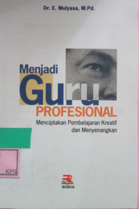 MENJADI GURU PROFESIONAL: Menciptakan Pembelajaran Kreatif dan Menyenangkan