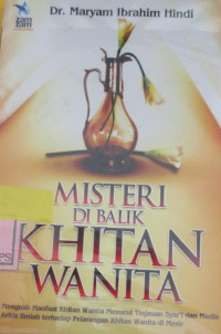 KHITANUL INATS BAINA 'ULAMA 'ISY SYARI'AH WAL ATHIBBA' : MISTERI DI BALIK KHITAN WANITA MENGUAT MANFAAT KHITAN WANITA MENURUT TINJAUAN SYAR'I DAN MEDIS KRITIK ILMIA TERHADAP PELARANGAN KHITAN WANITA DI MESIR