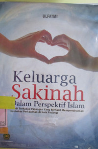 KELUARGA SAKINAH DALAM PERSPEKTIF ISLAM (STUDI TERHADAP PASANGAN YANG BERHASIL MEMPERTAHANKAN KEUTUHAN PERKAWINAN DI KOTA PADANG)