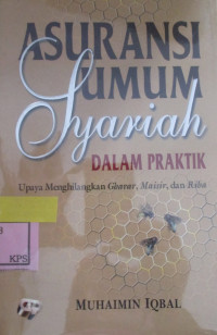 ASURANSI UMUM SYARIAH DALAM PRAKTIK UPAYA MENGHILANGKAN GHARAR,MAISISR,DAN RIBA