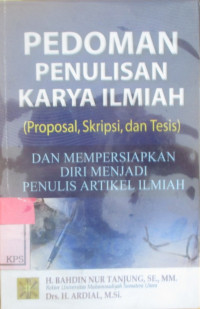 PEDOMAN PENULISAN KARYA ILMIAH (PROPOSAL, SKRIPSI, DAN TESIS) DAN MEMPERSIAPKAN DIRI MENJADI PENULIS ARTIKEL ILMIAH