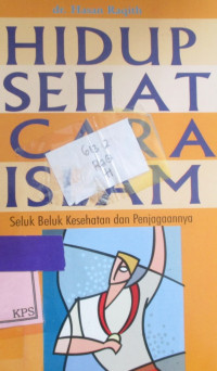 HIDUP SEHAT CARA ISLAM: SELUK BELUK KESEHATAN DAN PENJAGAANNYA