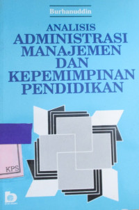 ANALISIS ADMINISTRASI MANAJEMEN DAN KEPEMIMPINAN PENDIDIKAN