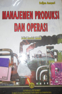 MANAJEMEN PRODUKSI DAN OPERASI: Edisi Revisi 2008