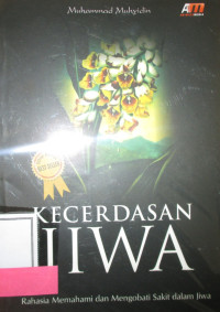 KECERDASAN JIWA: RAHASIA MEMAHAMI DAN MENGOBATI SAKIT DALAM JIWA